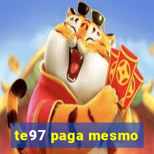 te97 paga mesmo